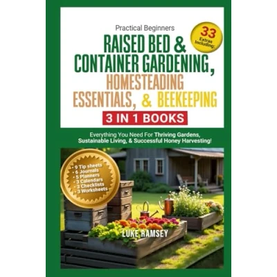 Abbildung von Practical Beginners Raised Bed &amp; Container Gardening, Homesteading Essentials, Beekeeping (3 in 1 books) Everything You Need For Thriving Gardens, Sustainable Living, Successful Honey Harvesting