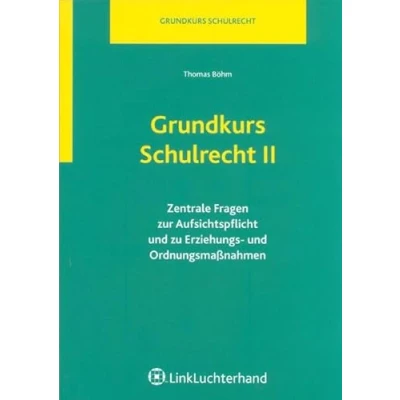Abbildung von Grundkurs Schulrecht II: Zentrale Fragen zur Aufsichtspflicht und zu Erziehungs Ordnungsmaßnahmen