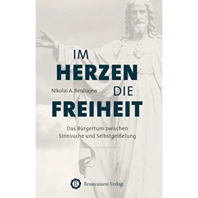 Abbildung von Im Herzen die Freiheit: Das Bürgertum zwischen Sinnsuche und Selbstgeißelung