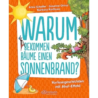 Abbildung von Warum bekommen Bäume einen Sonnenbrand?: Vorlesegeschichten mit Aha! Effekt. Spannende Antworten auf lustige Fragen ab 5 Jahren