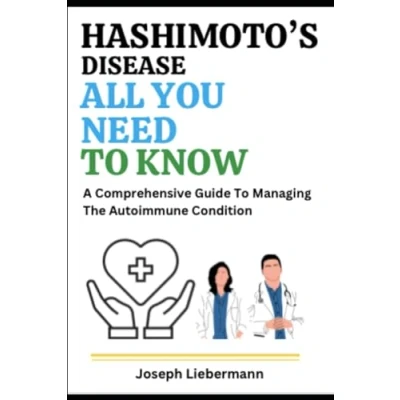 Abbildung von Hashimoto&#039;s Disease: All You Need To Know: A Comprehensive Guide Managing The Autoimmune Condition