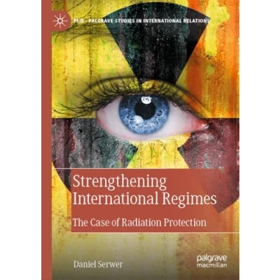 Abbildung von Strengthening International Regimes: The Case of Radiation Protection (Palgrave Studies in Relations)