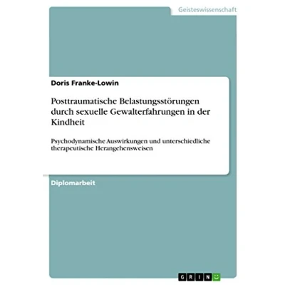 Abbildung von Posttraumatische Belastungsstörungen durch sexuelle Gewalterfahrungen in der Kindheit: Psychodynamische Auswirkungen und unterschiedliche therapeutische Herangehensweisen