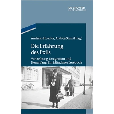 Abbildung von Die Erfahrung des Exils: Vertreibung, Emigration und Neuanfang. Ein Münchner Lesebuch (Studien zur Jüdischen Geschichte Kultur in Bayern)