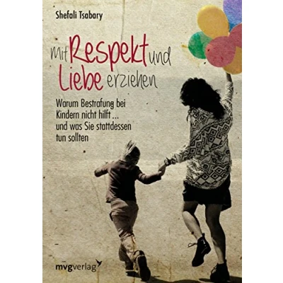 Abbildung von Mit Respekt und Liebe erziehen: Warum Bestrafung bei Kindern nicht hilft ... was Sie stattdessen tun sollten