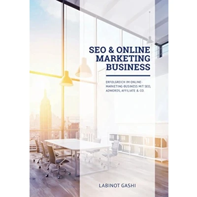 Abbildung von SEO &amp; Online Marketing Business: Erfolgreich im Business mit SEO, Ads, Social Media, Affiliate Co. Version 2024