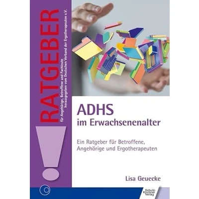 Abbildung von ADHS im Erwachsenenalter: Ein Ratgeber für Betroffene, Angehörige und Ergotherapeuten (Ratgeber Angehörige, Betroffene Fachleute)
