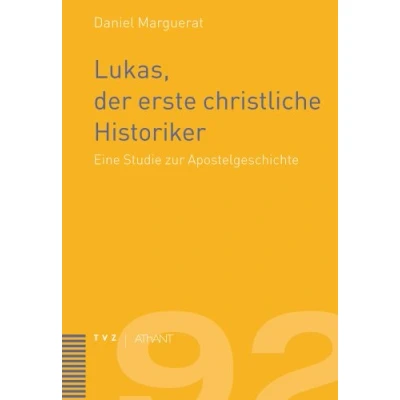 Abbildung von Lukas, der erste christliche Historiker: Eine Studie zur Apostelgeschichte (Abhandlungen Theologie des Alten und Neuen Testaments, Band 92)