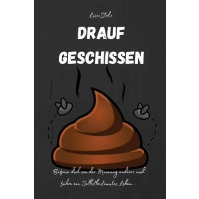 Abbildung von Drauf geschissen: Befreie dich von der Meinung anderer und führe ein Selbstbestimmtes Leben