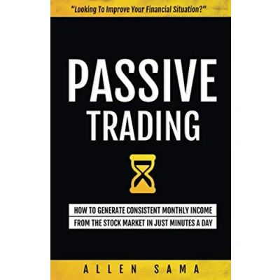 Abbildung von Passive Trading: How To Generate Consistent Monthly Income From The Stock Market In Just Minutes A Day