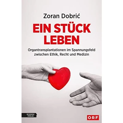 Abbildung von Ein Stück Leben: Organtransplantationen im Spannungsfeld zwischen Ethik, Recht und Medizin