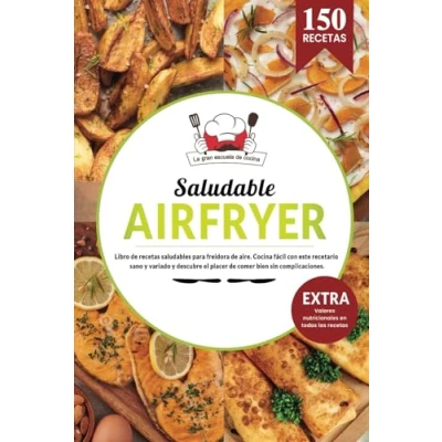 Abbildung von AIR FRYER Saludable Libro de recetas saludables para freidora aire. Cocina fácil con este recetario sano y variado descubre el placer comer ... valores nutricionales en todas las recetas.