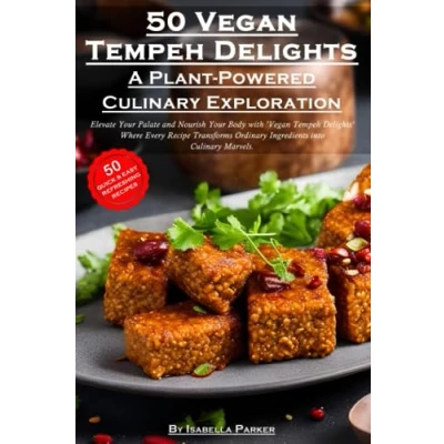 Abbildung von 50 Vegan tempeh Delights A plant Powered Culinary Exploration: Infuse Flavor and Wellness. Turn ordinary into extraordinary based delicacies.