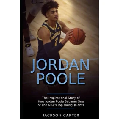 Abbildung von Jordan Poole: the Inspirational Story of How Poole Became One NBA&#039;s Top Young Talents (The Most Explosive Players)