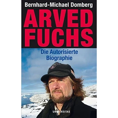 Abbildung von Arved Fuchs Die autorisierte Biographie. Ein Leben für Abenteuer und Umwelt