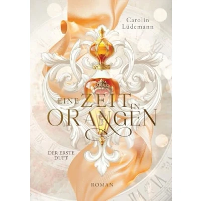 Abbildung von Eine Zeit in Orangen: der erste Duft (Zeit Düfte)