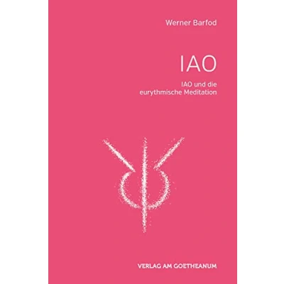 Abbildung von IAO und die eurythmischen Meditationen: Herausgegeben von der Sektion für Redende Musizierende Künste am Goetheanum