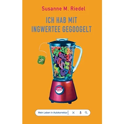 Abbildung von Ich hab mit Ingwertee gegoogelt: Mein Leben in Autokorrektur