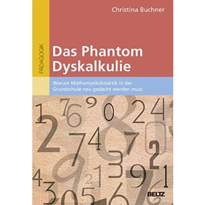Abbildung von Das Phantom Dyskalkulie: Warum Mathematikdidaktik in der Grundschule neu gedacht werden muss