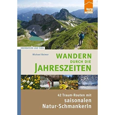 Abbildung von Wandern durch die Jahreszeiten: 42 Traum Routen mit saisonalen Natur Schmankerln