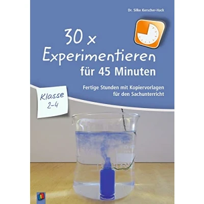 Abbildung von 30 x Experimentieren für 45 Minuten Klasse 2 4: Fertige Stunden mit Kopiervorlagen den Sachunterricht (30 Minuten)