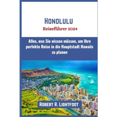 Abbildung von Honolulu Reiseführer 2024: Alles, was Sie wissen müssen, um Ihre perfekte Reise in die Hauptstadt Hawaiis zu planen