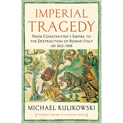 Abbildung von Imperial Tragedy: From Constantine’s Empire to the Destruction of Roman Italy AD 363 568 (The Profile History Ancient World Series)