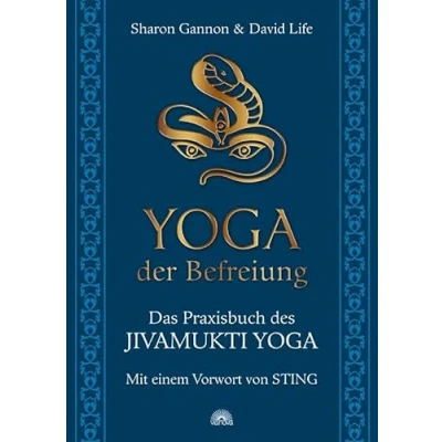 Abbildung von YOGA der Befreiung: Das Praxisbuch des JIVAMUKTI Mit einem Vorwort von Sting