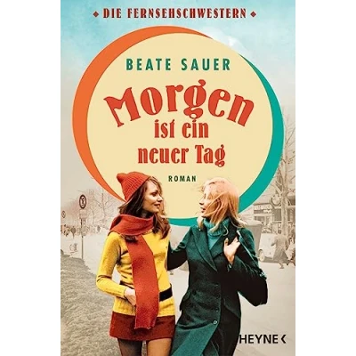 Abbildung von Morgen ist ein neuer Tag: Roman (Die Fernsehschwestern, Band 2)