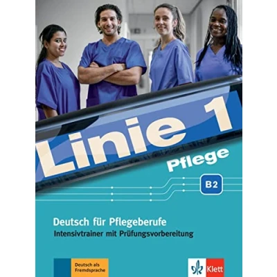 Abbildung von Linie 1 Pflege B2: Deutsch für Pflegeberufe. Intensivtrainer mit Prüfungsvorbereitung (Linie 1: in Alltag und Beruf)