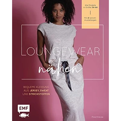 Abbildung von Loungewear nähen: Bequeme Kleidung aus Jersey, Sweat und Strickstoffen selbstgenäht Alle Modelle in Größe 3444 Mit 4 Schnittmusterbogen