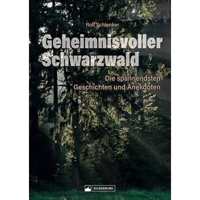 Abbildung von Geheimnisvoller Schwarzwald: Die spannendsten Mythen, Geschichten, Anekdoten, Sagen und Märchen. Sorgsam ausgewählt reich bebildert.