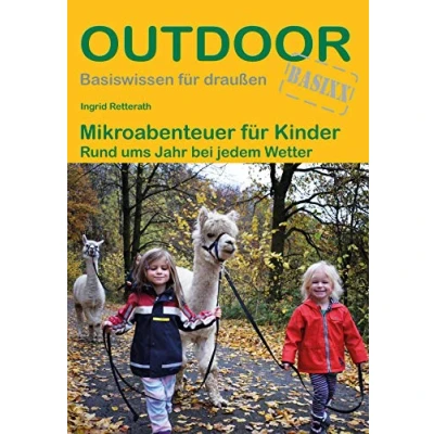 Abbildung von Mikroabenteuer für Kinder Rund ums Jahr bei jedem Wetter (Outdoor Basiswissen)