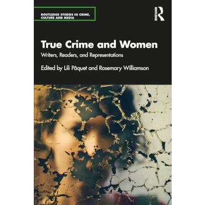 Abbildung von True Crime and Women: Writers, Readers, Representations (Routledge Studies in Crime, Culture Media)