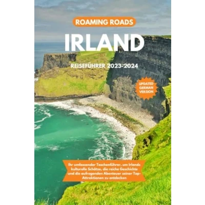 Abbildung von IRLAND REISEFÜHRER 2023 2024: Ihr umfassender Taschenführer, um Irlands kulturelle Schätze, die reiche Geschichte und aufregenden Abenteuer seiner Top Attraktionen zu entdecken