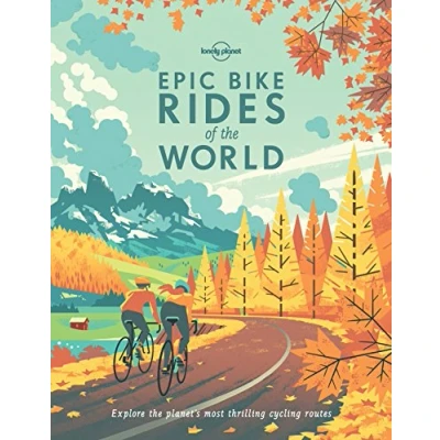 Abbildung von Lonely Planet Epic Bike Rides of the World: Explore planet&#039;s most thrilling cycling routes