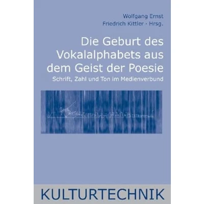 Abbildung von Die Geburt des Vokalalphabets aus dem Geist der Poesie: Schrift, Zahl und Ton im Medienverbund (Kulturtechnik)