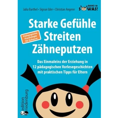 Abbildung von Starke Gefühle, Streiten, Zähneputzen: Das Einmaleins der Erziehung in 12 pädagogischen Vorlesegeschichten mit praktischen Tipps für Eltern. ... Zuhause: Band 38 Original SOWAS! Reihe
