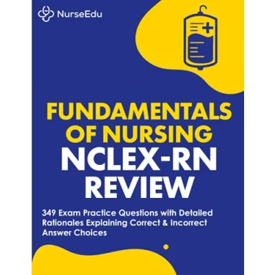 Abbildung von Fundamentals of Nursing NCLEX RN Exam Review: 349 Practice Questions with Detailed Rationales Explaining Correct &amp; Incorrect Answer Choices