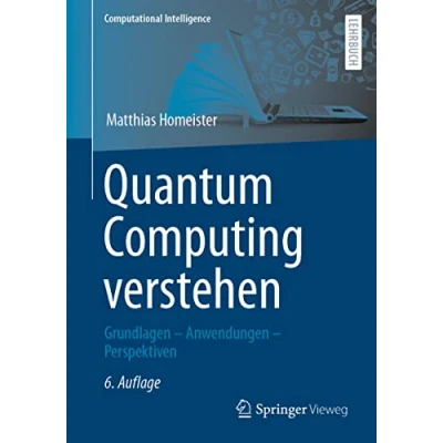 Abbildung von Quantum Computing verstehen: Grundlagen Anwendungen Perspektiven (Computational Intelligence)