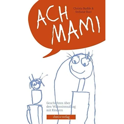 Abbildung von Ach Mami: Geschichten aus dem Wahnsinnsalltag mit Kindern: über den Kindern