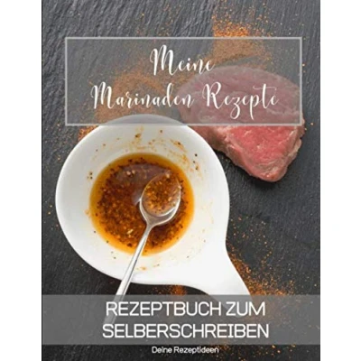 Abbildung von Meine Marinaden Rezepte: Rezeptbuch zum Selberschreiben Dein Kochbuch mit über 135 Blanko Seiten für deine eigenen Rezepte