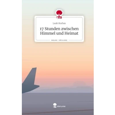 Abbildung von 17 Stunden zwischen Himmel und Heimat. Life is a Story story.one