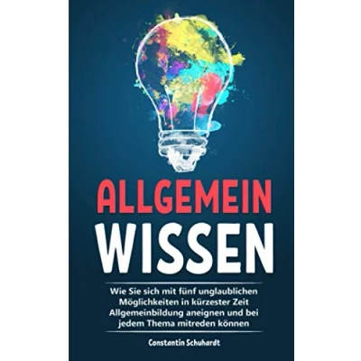 Abbildung von Allgemeinwissen: Wie Sie sich mit fünf unglaublichen Möglichkeiten in kürzester Zeit Allgemeinbildung aneignen und bei jedem Thema mitreden können.