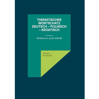 Abbildung von Thematischer Wortschatz Deutsch Polnisch Kroatisch: Niveaus A1, A2, B1 und B2