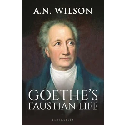 Abbildung von Goethe: His Faustian Life the Extraordinary Story of Modern Germany, a Troubled Genius and Poem that Made Our World