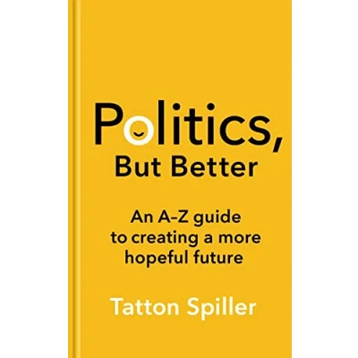 Abbildung von Politics But Better: An a Z Guide to Creating More Hopeful Future