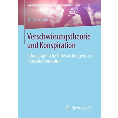 Abbildung von Verschwörungstheorie und Konspiration: Ethnographische Untersuchungen zur Konspirationskultur (Medienkulturen im digitalen Zeitalter)