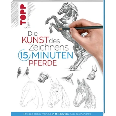 Abbildung von Die Kunst des Zeichnens 15 Minuten Pferde: Mit gezieltem Training in zum Zeichenprofi