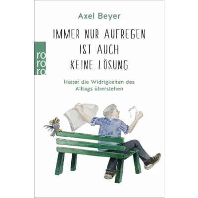 Abbildung von Immer nur aufregen ist auch keine Lösung: Heiter die Widrigkeiten des Alltags überstehen